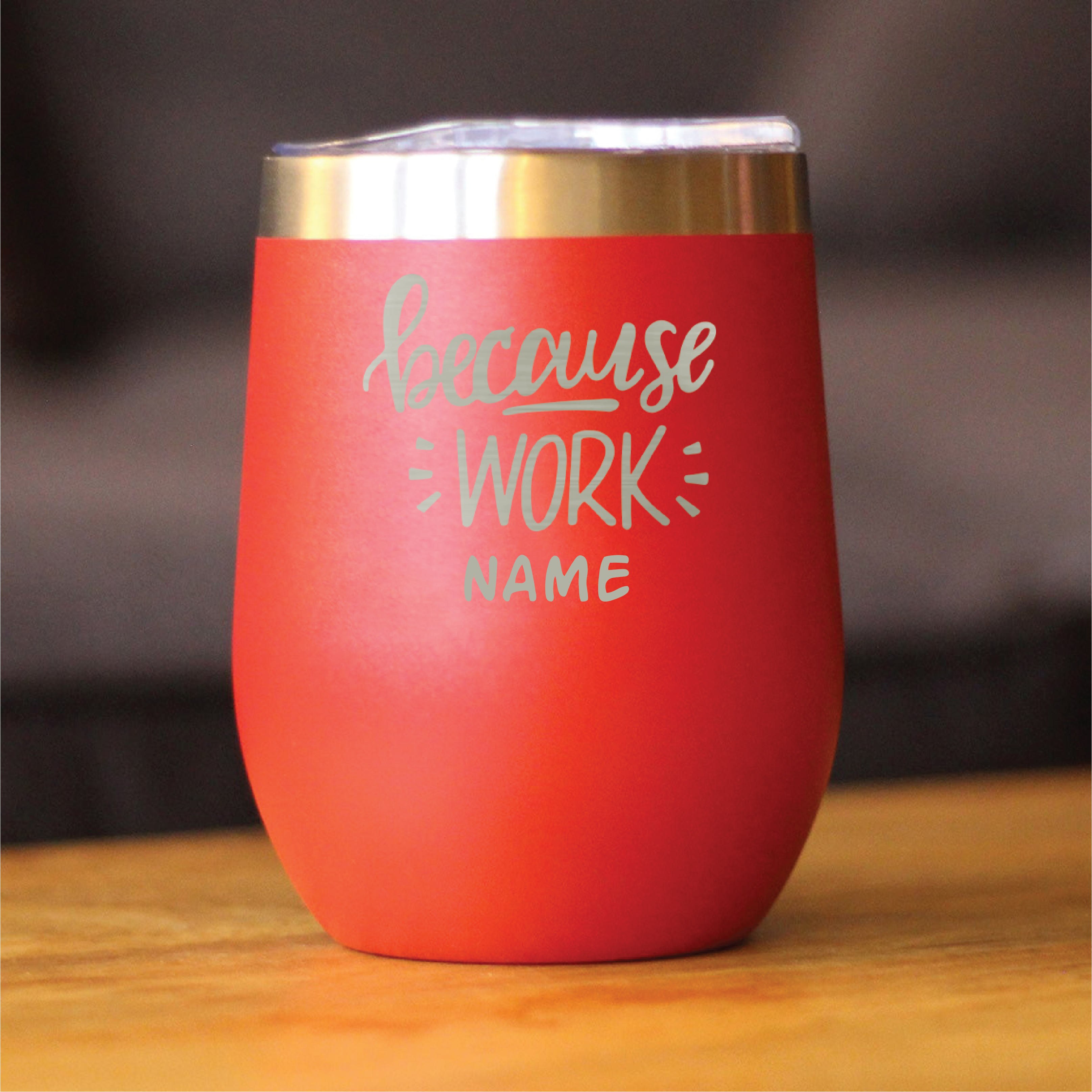 Because Work Red Wine Personalised Vacuum Insulated Stainless Steel Tumbler with Lid